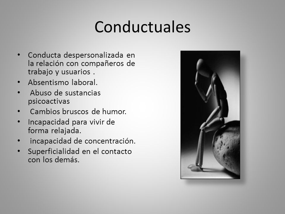 Conductuales Conducta despersonalizada en la relación con compañeros de trabajo y usuarios . Absentismo laboral.