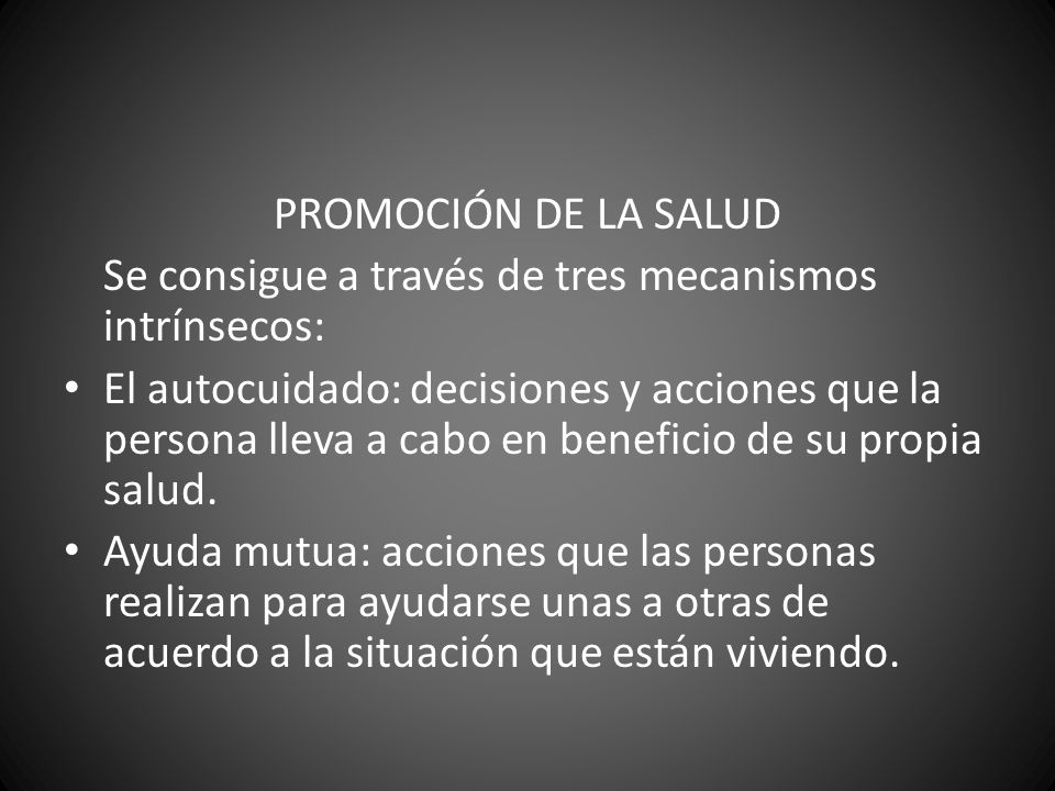 PROMOCIÓN DE LA SALUD Se consigue a través de tres mecanismos intrínsecos: