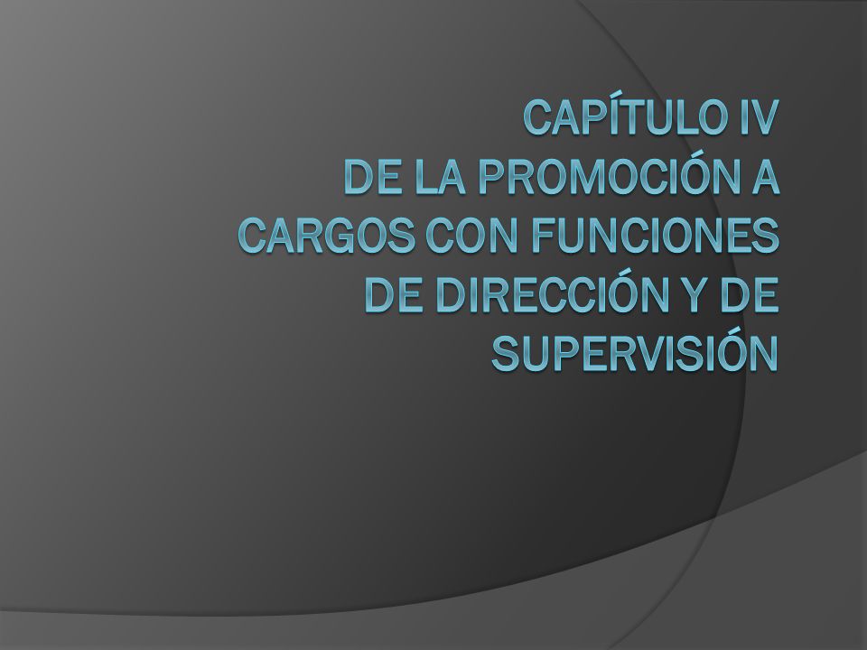 Capítulo IV De la promoción a cargos con funciones de dirección y de supervisión