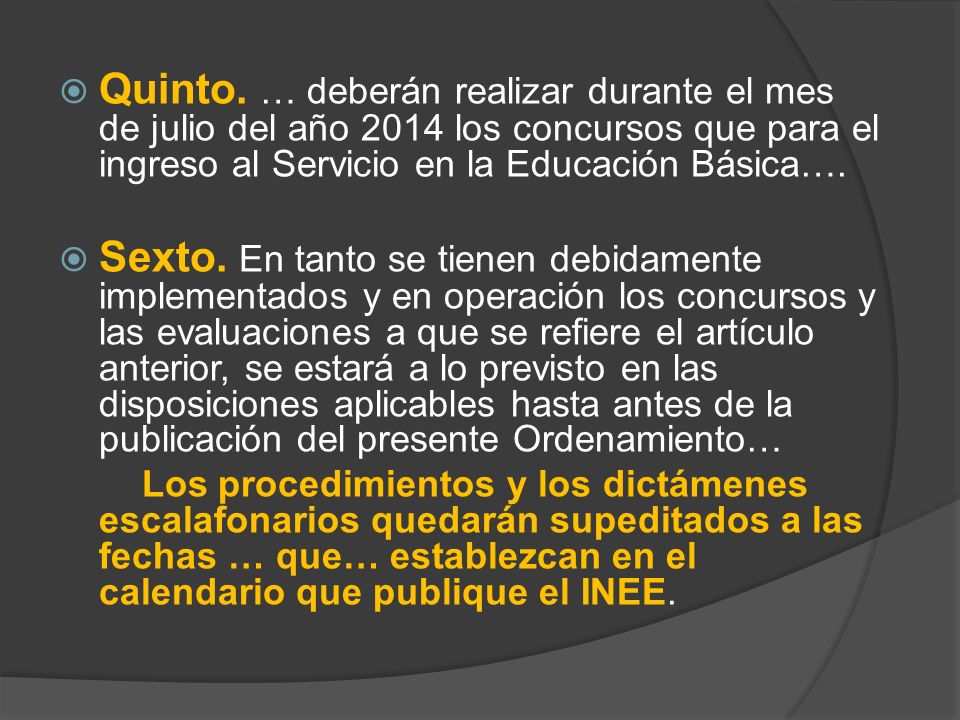 Quinto. … deberán realizar durante el mes de julio del año 2014 los concursos que para el ingreso al Servicio en la Educación Básica….