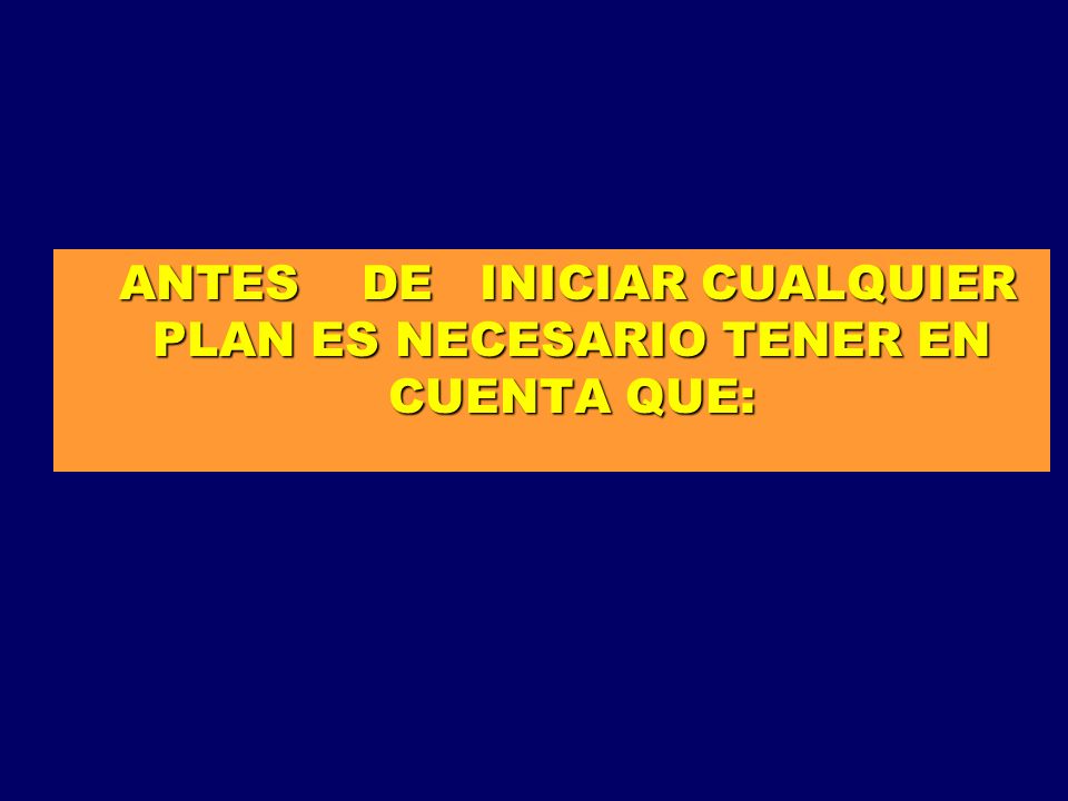 ANTES DE INICIAR CUALQUIER PLAN ES NECESARIO TENER EN CUENTA QUE: