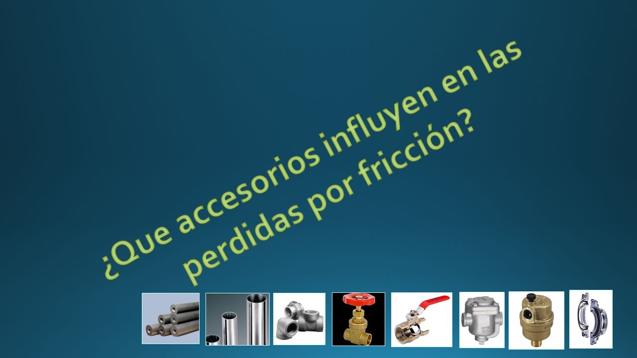 ¿Que accesorios influyen en las perdidas por fricción