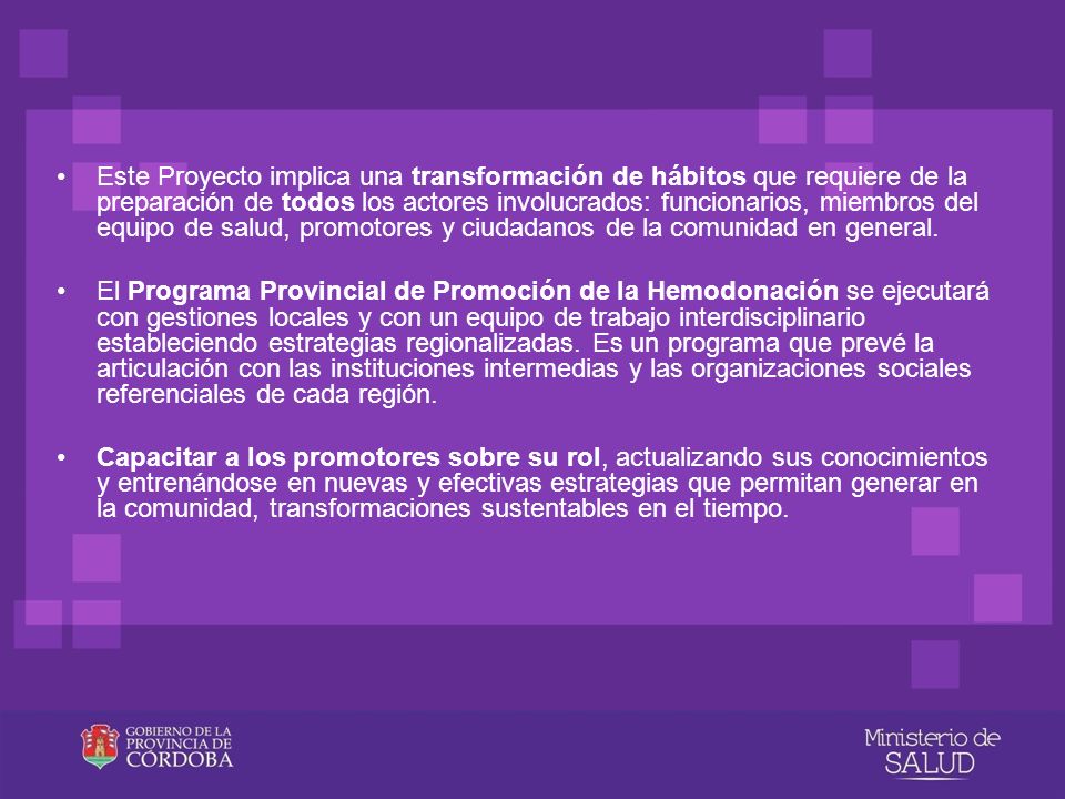 Este Proyecto implica una transformación de hábitos que requiere de la preparación de todos los actores involucrados: funcionarios, miembros del equipo de salud, promotores y ciudadanos de la comunidad en general.