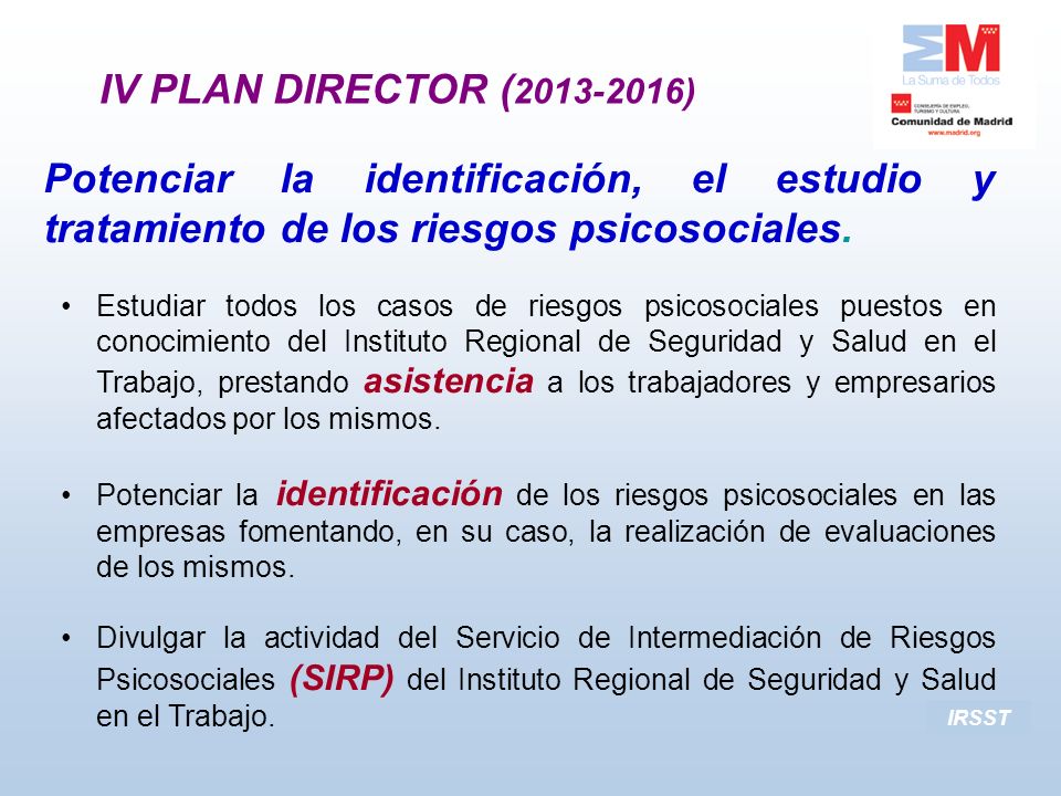 IV PLAN DIRECTOR ( ) Potenciar la identificación, el estudio y tratamiento de los riesgos psicosociales.
