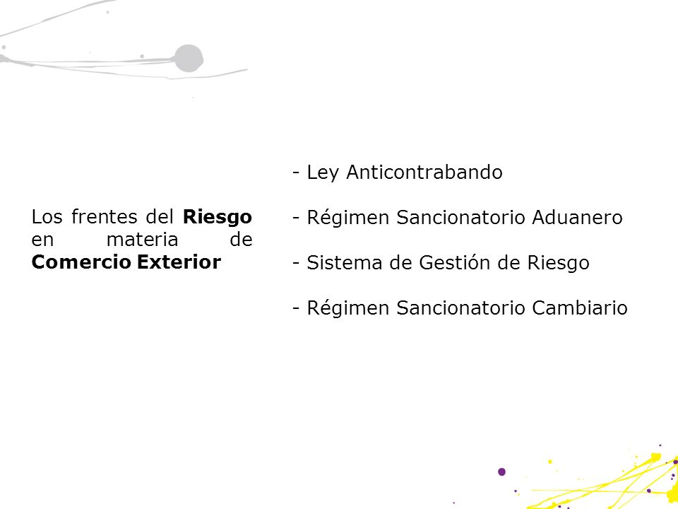 - Ley Anticontrabando - Régimen Sancionatorio Aduanero. - Sistema de Gestión de Riesgo. - Régimen Sancionatorio Cambiario.