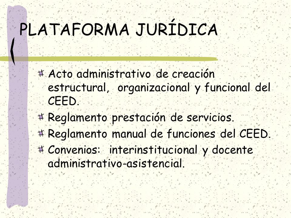 PLATAFORMA JURÍDICA Acto administrativo de creación estructural, organizacional y funcional del CEED.