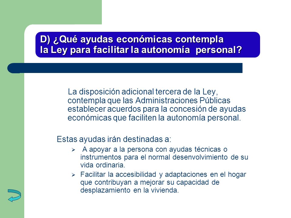 D) ¿Qué ayudas económicas contempla la Ley para facilitar la autonomía personal