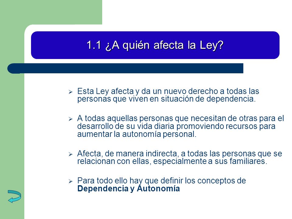 1.1 ¿A quién afecta la Ley Esta Ley afecta y da un nuevo derecho a todas las personas que viven en situación de dependencia.