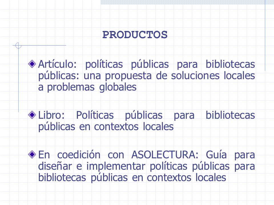 PRODUCTOS Artículo: políticas públicas para bibliotecas públicas: una propuesta de soluciones locales a problemas globales.