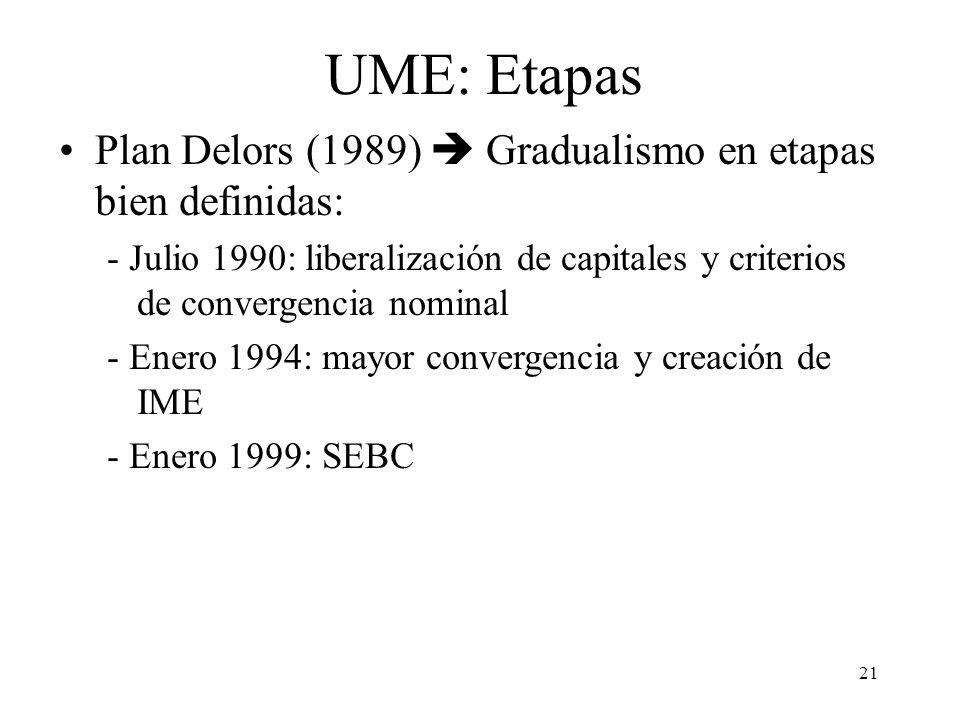 UME: Etapas Plan Delors (1989)  Gradualismo en etapas bien definidas: