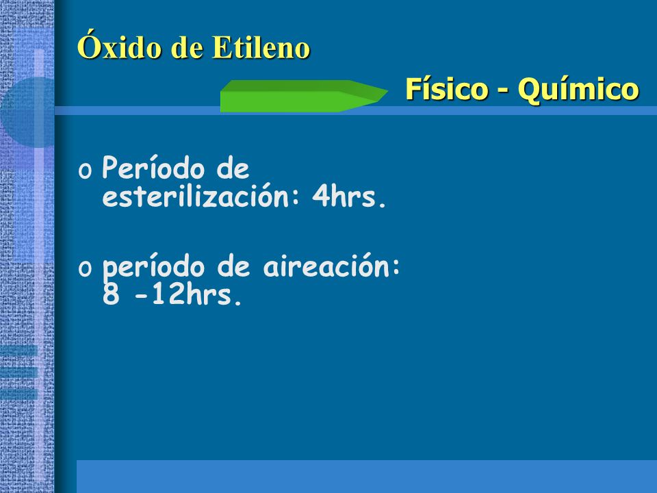 Óxido de Etileno Físico - Químico Período de esterilización: 4hrs.