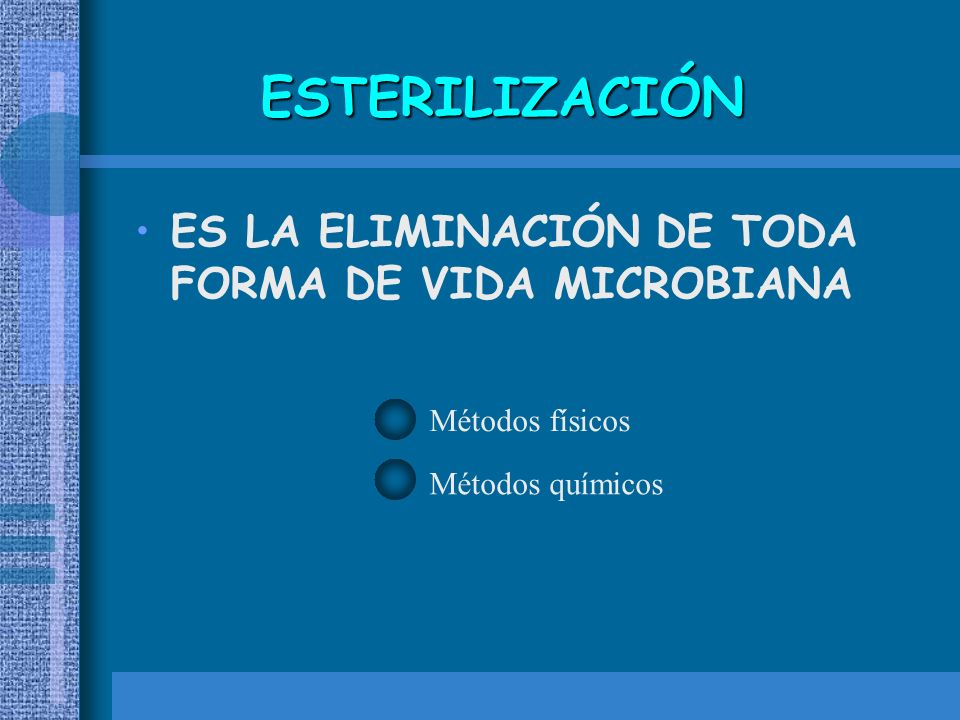 ESTERILIZACIÓN ES LA ELIMINACIÓN DE TODA FORMA DE VIDA MICROBIANA