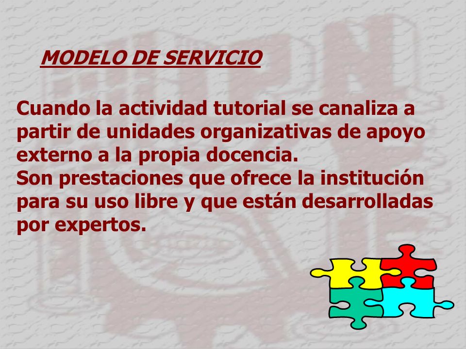 MODELO DE SERVICIO Cuando la actividad tutorial se canaliza a. partir de unidades organizativas de apoyo.