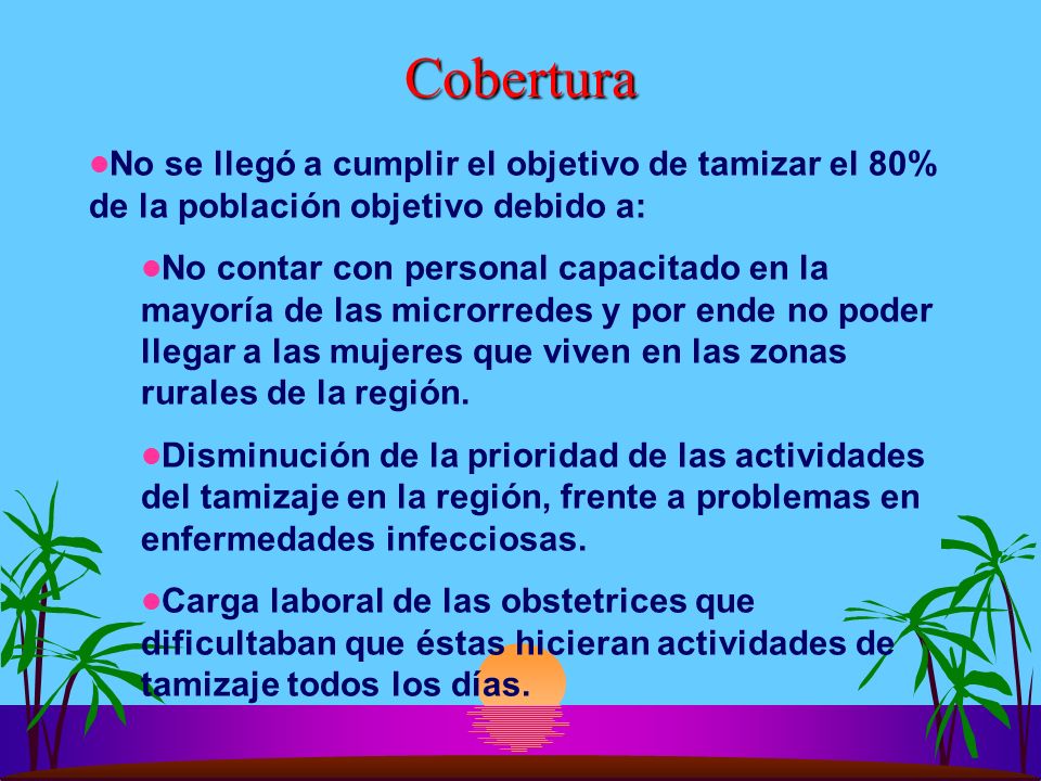 Cobertura No se llegó a cumplir el objetivo de tamizar el 80% de la población objetivo debido a: