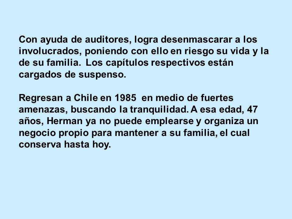 Con ayuda de auditores, logra desenmascarar a los involucrados, poniendo con ello en riesgo su vida y la de su familia. Los capítulos respectivos están cargados de suspenso.