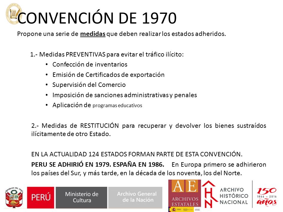 CONVENCIÓN DE 1970 Propone una serie de medidas que deben realizar los estados adheridos. 1.- Medidas PREVENTIVAS para evitar el tráfico ilícito: