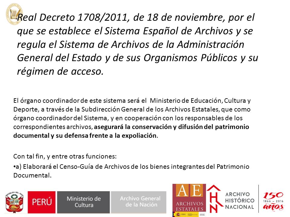 Real Decreto 1708/2011, de 18 de noviembre, por el que se establece el Sistema Español de Archivos y se regula el Sistema de Archivos de la Administración General del Estado y de sus Organismos Públicos y su régimen de acceso.