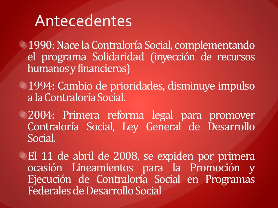 Antecedentes 1990: Nace la Contraloría Social, complementando el programa Solidaridad (inyección de recursos humanos y financieros)
