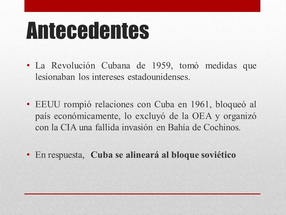 Antecedentes La Revolución Cubana de 1959, tomó medidas que lesionaban los intereses estadounidenses.