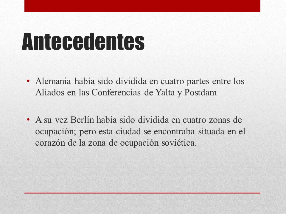 Antecedentes Alemania había sido dividida en cuatro partes entre los Aliados en las Conferencias de Yalta y Postdam.
