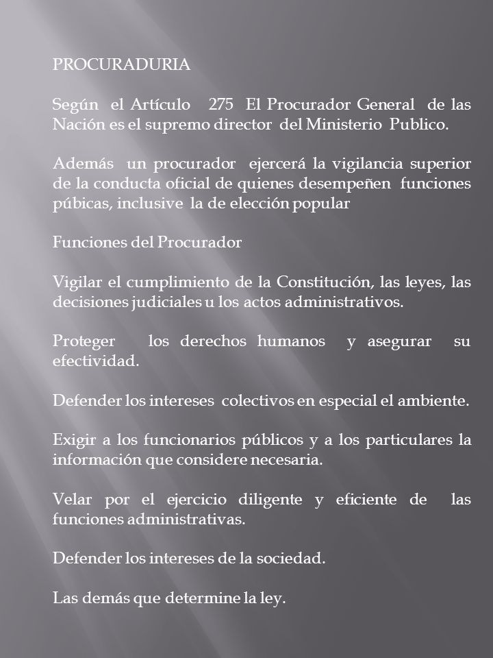 PROCURADURIA Según el Artículo 275 El Procurador General de las Nación es el supremo director del Ministerio Publico.