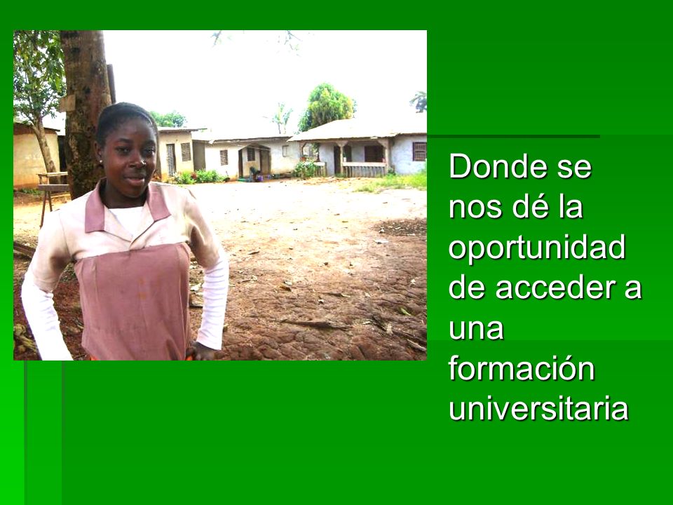 Donde se nos dé la oportunidad de acceder a una formación universitaria