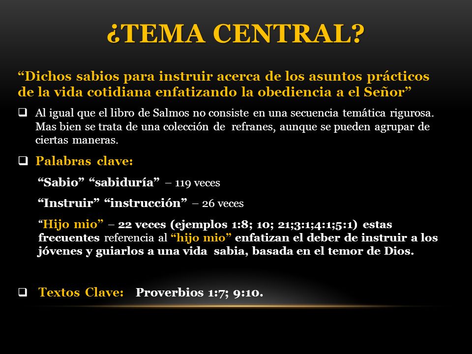 ¿Tema central Dichos sabios para instruir acerca de los asuntos prácticos de la vida cotidiana enfatizando la obediencia a el Señor