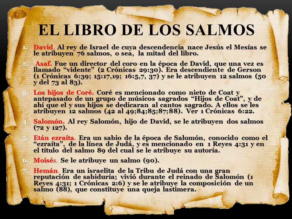 El Libro de los salmos David. Al rey de Israel de cuya descendencia nace Jesús el Mesías se le atribuyen 76 salmos, o sea, la mitad del libro.