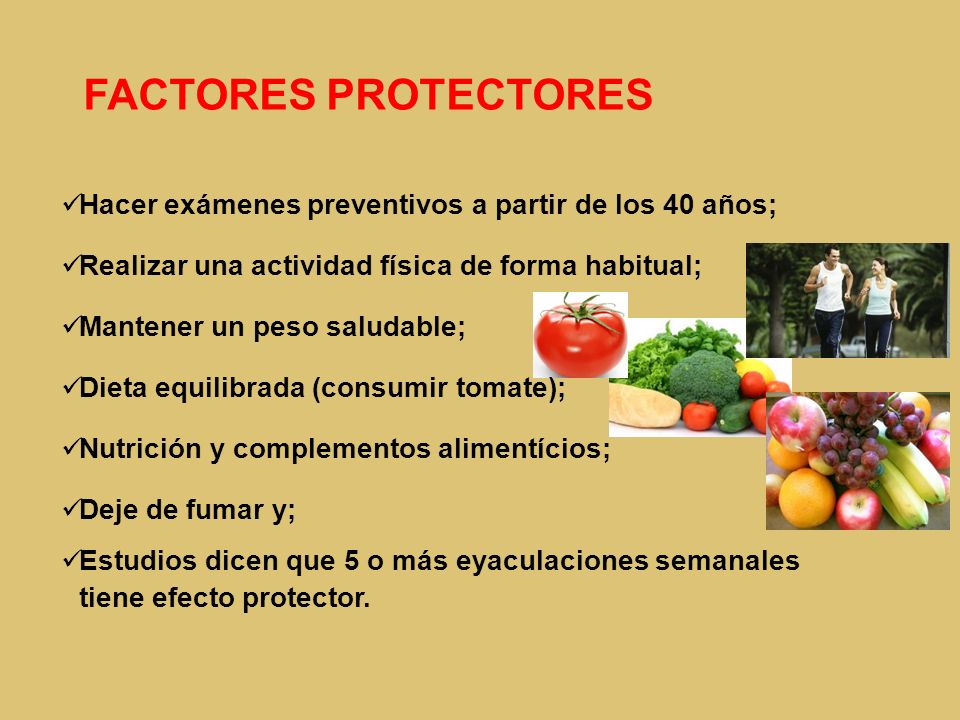 FACTORES PROTECTORES Hacer exámenes preventivos a partir de los 40 años; Realizar una actividad física de forma habitual;