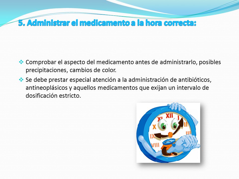 5. Administrar el medicamento a la hora correcta: