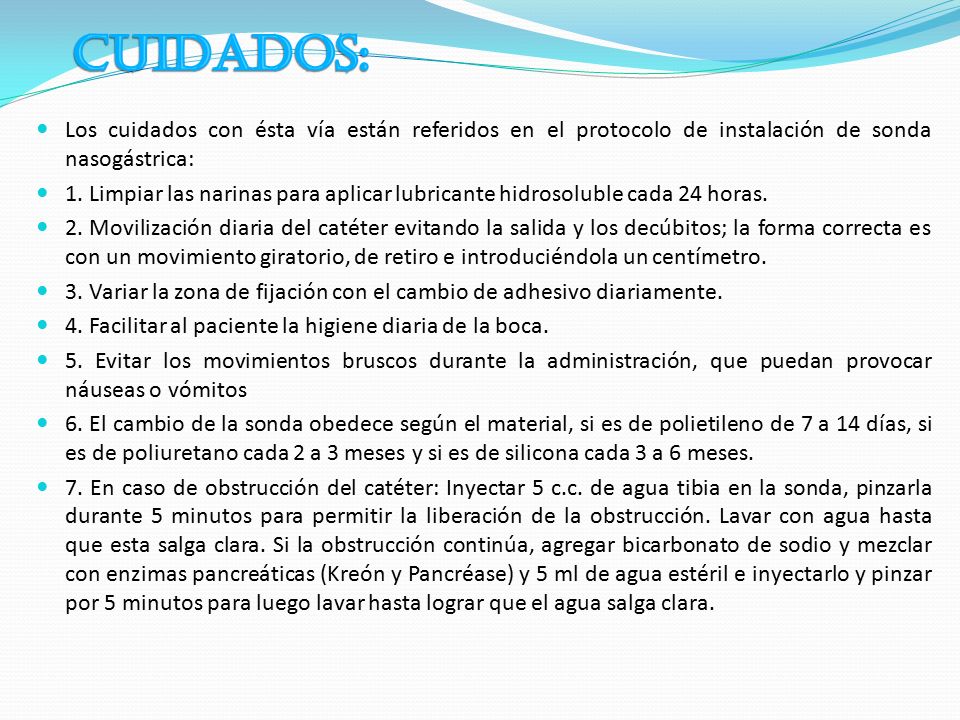 CUIDADOS: Los cuidados con ésta vía están referidos en el protocolo de instalación de sonda nasogástrica: