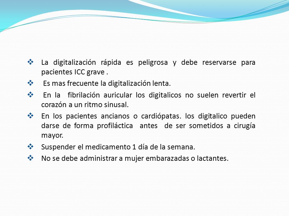 La digitalización rápida es peligrosa y debe reservarse para pacientes ICC grave .