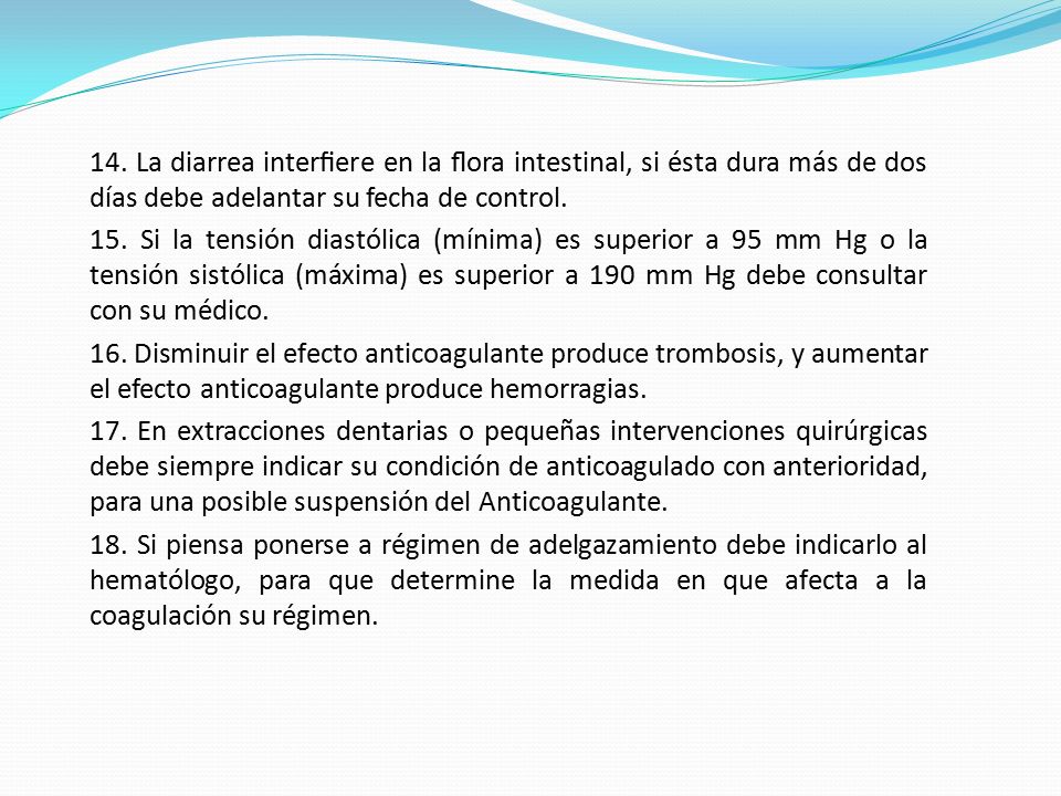 14. La diarrea interﬁere en la ﬂora intestinal, si ésta dura más de dos días debe adelantar su fecha de control.