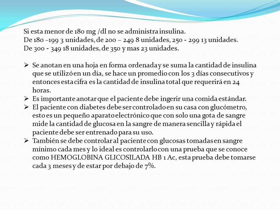 Si esta menor de 180 mg /dl no se administra insulina.