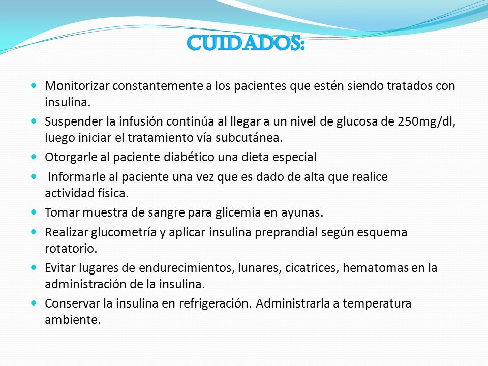 CUIDADOS: Monitorizar constantemente a los pacientes que estén siendo tratados con insulina.
