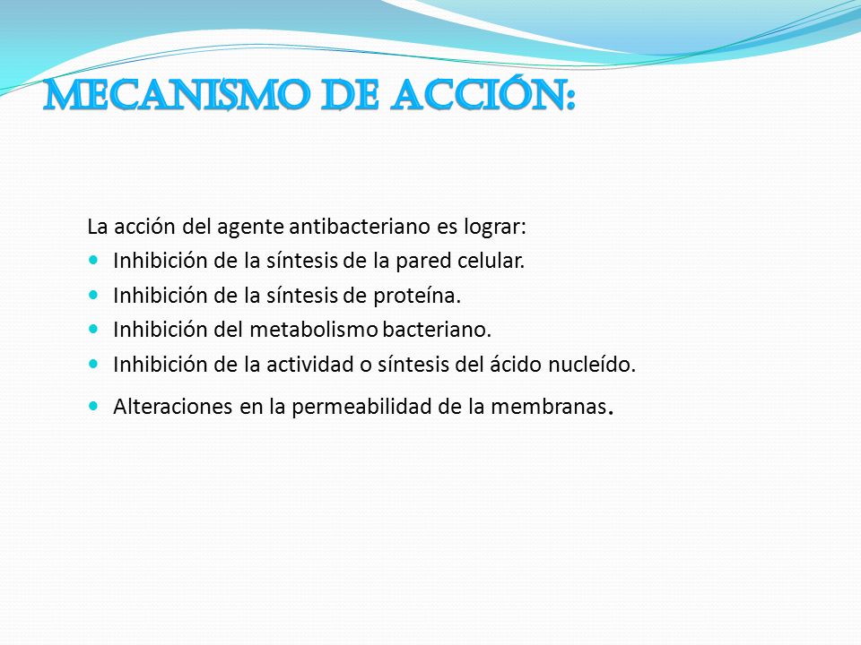 MECANISMO DE ACCIÓN: La acción del agente antibacteriano es lograr: