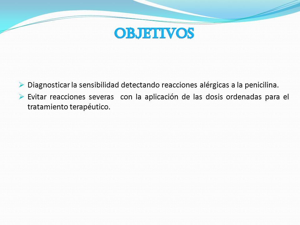 OBJETIVOS Diagnosticar la sensibilidad detectando reacciones alérgicas a la penicilina.