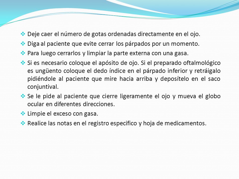 Deje caer el número de gotas ordenadas directamente en el ojo.