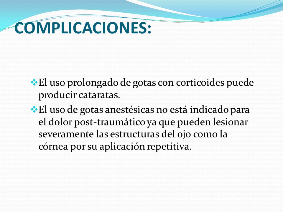 COMPLICACIONES: El uso prolongado de gotas con corticoides puede producir cataratas.