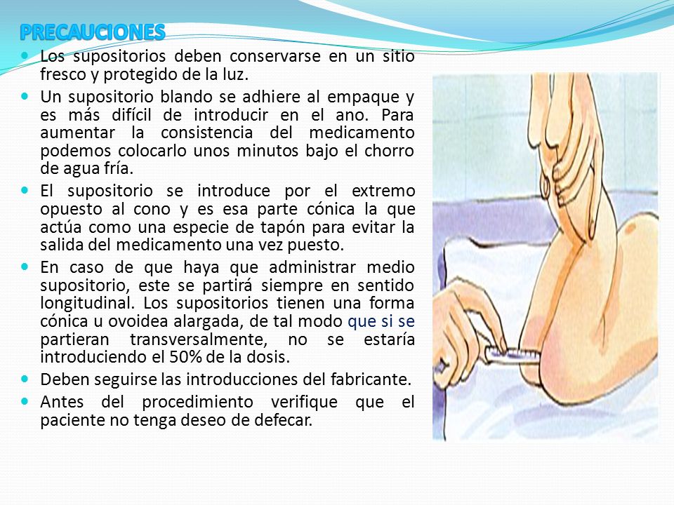 PRECAUCIONES Los supositorios deben conservarse en un sitio fresco y protegido de la luz.