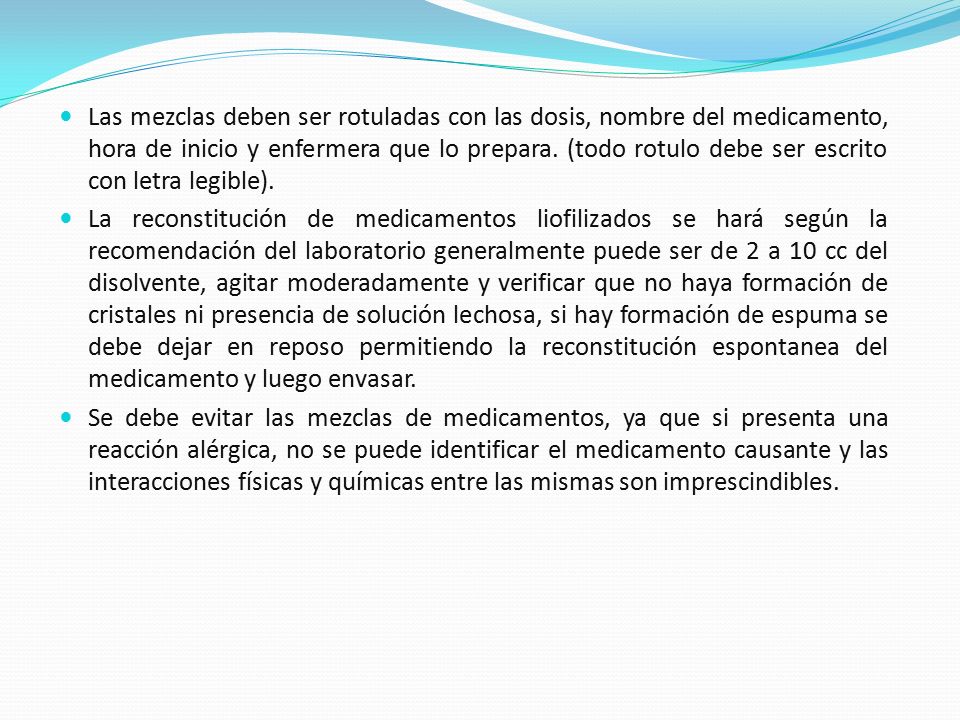 Las mezclas deben ser rotuladas con las dosis, nombre del medicamento, hora de inicio y enfermera que lo prepara. (todo rotulo debe ser escrito con letra legible).