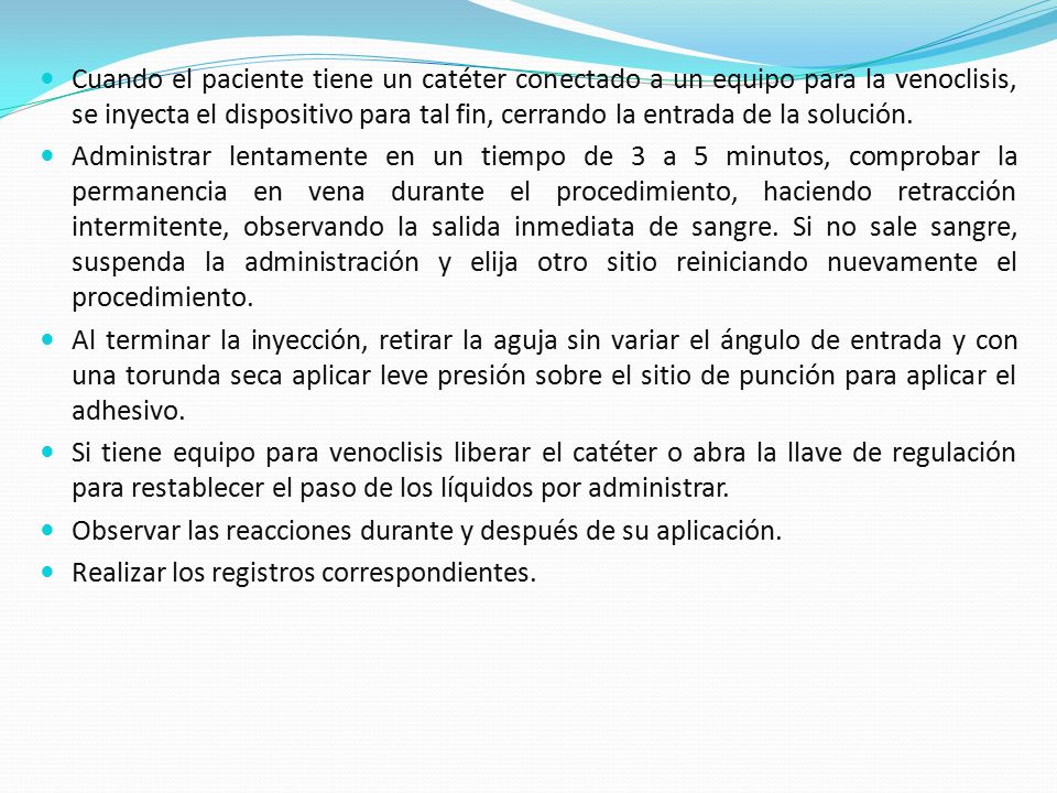 Cuando el paciente tiene un catéter conectado a un equipo para la venoclisis, se inyecta el dispositivo para tal fin, cerrando la entrada de la solución.