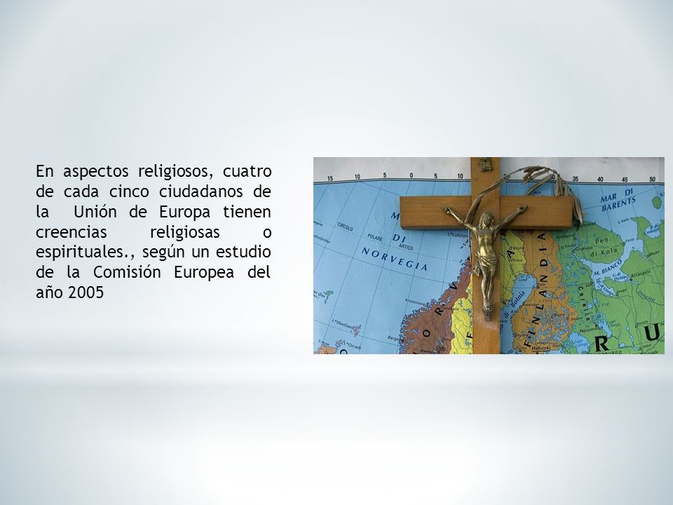 En aspectos religiosos, cuatro de cada cinco ciudadanos de la Unión de Europa tienen creencias religiosas o espirituales., según un estudio de la Comisión Europea del año 2005