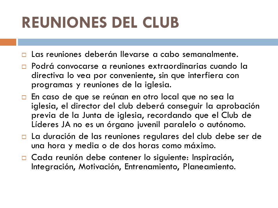 REUNIONES DEL CLUB Las reuniones deberán llevarse a cabo semanalmente.