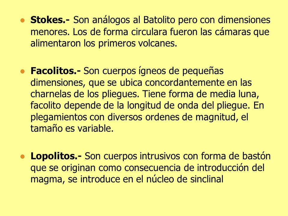 Stokes. - Son análogos al Batolito pero con dimensiones menores