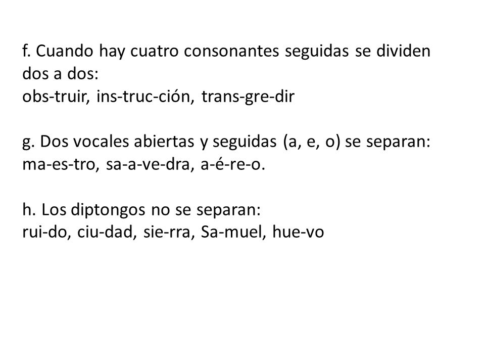 f. Cuando hay cuatro consonantes seguidas se dividen dos a dos: