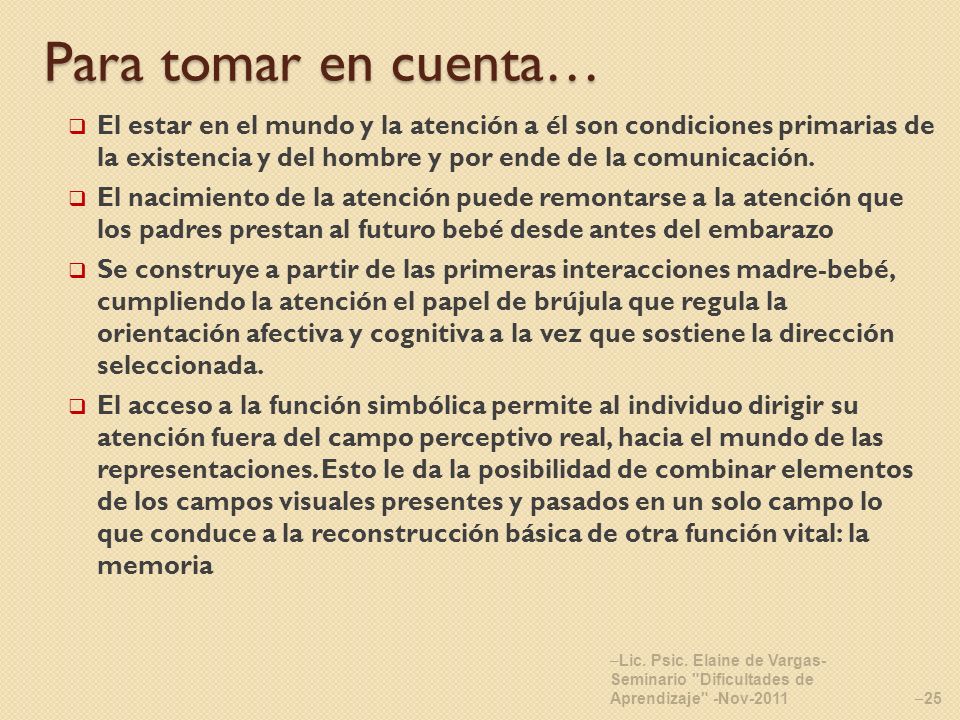 Para tomar en cuenta… El estar en el mundo y la atención a él son condiciones primarias de la existencia y del hombre y por ende de la comunicación.