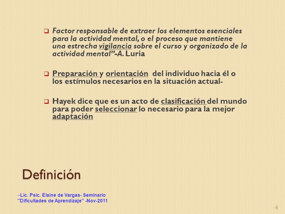 Factor responsable de extraer los elementos esenciales para la actividad mental, o el proceso que mantiene una estrecha vigilancia sobre el curso y organizado de la actividad mental -A. Luria