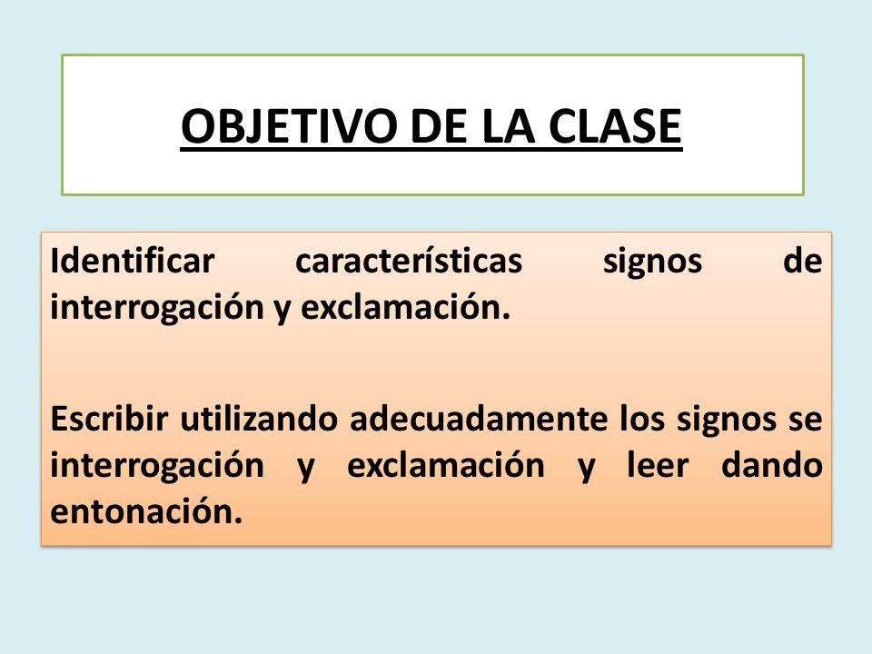 OBJETIVO DE LA CLASE Identificar características signos de interrogación y exclamación.