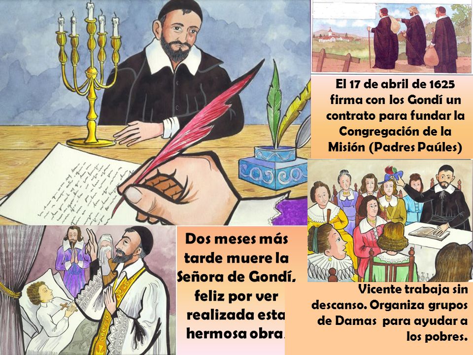 El 17 de abril de 1625 firma con los Gondí un contrato para fundar la Congregación de la Misión (Padres Paúles)